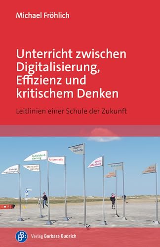 Unterricht zwischen Digitalisierung, Effizienz und kritischem Denken: Leitlinien einer Schule der Zukunft