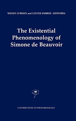 The Existential Phenomenology of Simone de Beauvoir (Contributions to Phenomenology, 43, Band 43)