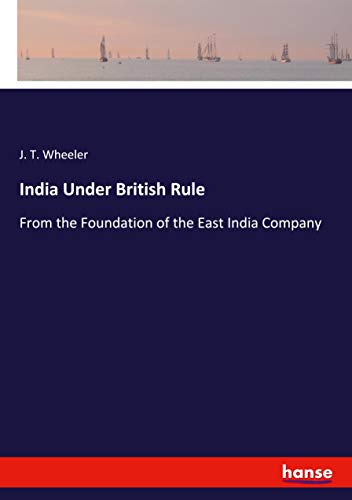 India Under British Rule: From the Foundation of the East India Company