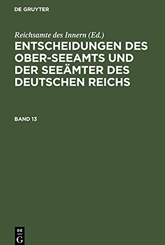 Entscheidungen des Ober-Seeamts und der Seeämter des Deutschen Reichs, Band 13, Entscheidungen des Ober-Seeamts und der Seeämter des Deutschen Reichs Band 13