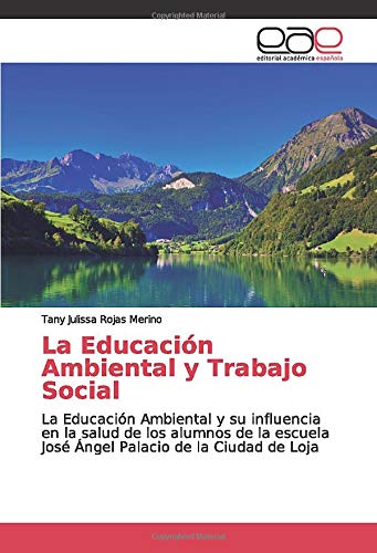 La Educación Ambiental y Trabajo Social: La Educación Ambiental y su influencia en la salud de los alumnos de la escuela José Ángel Palacio de la Ciudad de Loja