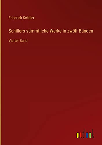 Schillers sämmtliche Werke in zwölf Bänden: Vierter Band