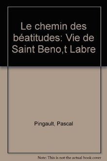 Le chemin des beatitudes/vie de saint Benoît labre de non renseigné ...