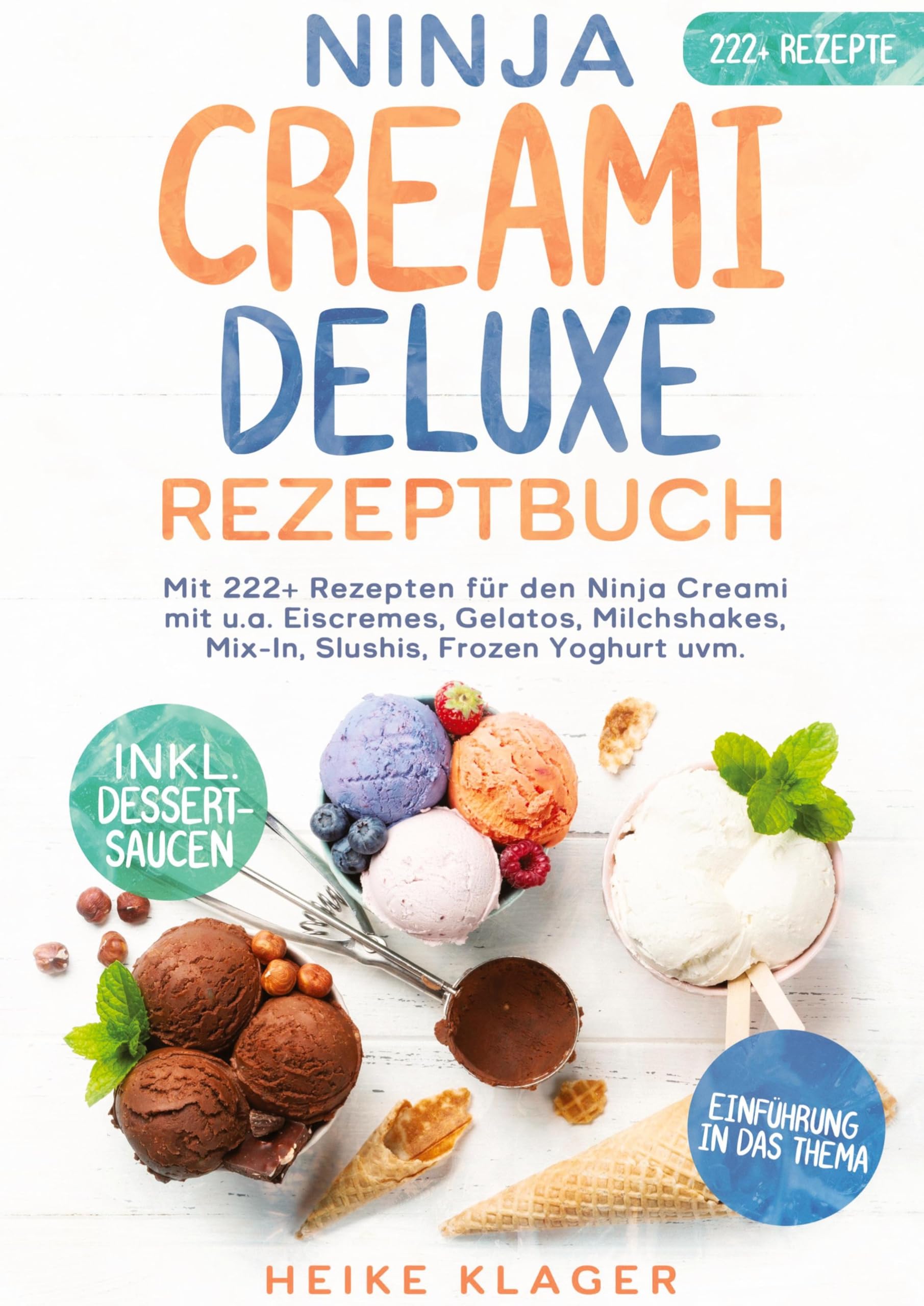 Ninja Creami Deluxe Rezeptbuch: Mit 222+ Rezepten für den Ninja Creami mit u.a. Eiscremes, Gelatos, Milchshakes, Mix-In, Slushis, Frozen Yoghurt uvm.