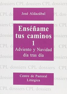 Enséñame tus caminos 1 : adviento y Navidad día tras día (Dossiers CPL, Band 67)