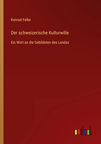 Der schweizerische Kulturwille: Ein Wort an die Gebildeten des Landes