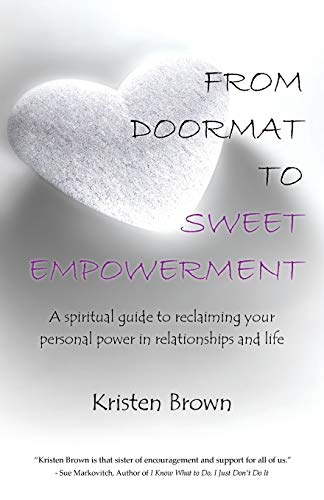 From Doormat to Sweet Empowerment: A spiritual guide to reclaiming your personal power in relationships and life