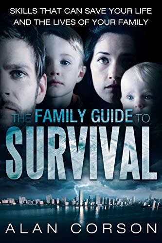The Family Guide to Survival Skills that Can Save Your Life and the Lives of Your Family