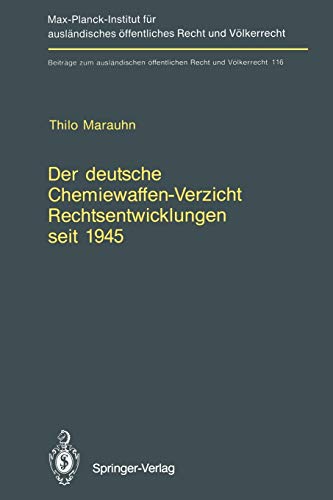Der deutsche Chemiewaffen-Verzicht Rechtsentwicklungen seit 1945: Germany's Renunciation of Chemical Weapons Legal Developments since 1945 (Beiträge ... Recht und Völkerrecht, 116, Band 116)