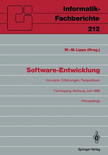Software-Entwicklung: Konzepte, Erfahrungen, Perspektiven. Fachtagung, veranstaltet vom Fachausschuß 2.1 der G.I. Marburg, 21.-23. Juni 1989. Proceedings (Informatik-Fachberichte) (German Edition)