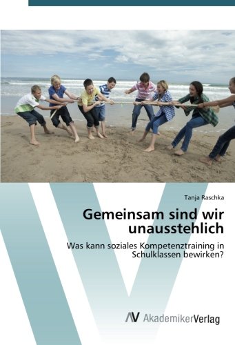 Gemeinsam sind wir unausstehlich: Was kann soziales Kompetenztraining in Schulklassen bewirken?