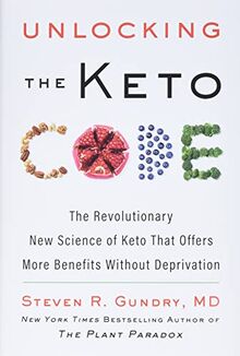 Unlocking the Keto Code: The Revolutionary New Science of Keto That Offers More Benefits Without Deprivation (The Plant Paradox, 7, Band 7)