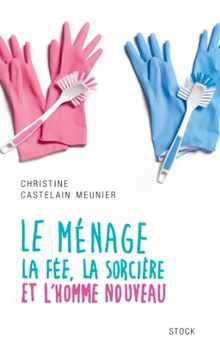 Le ménage : la fée, la sorcière et l'homme nouveau