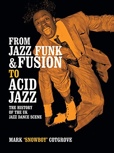 Mark Cotgrove From Jazz Funk & Fusion To Acid Jazz, The History Of The Uk Jazz Dance Scene