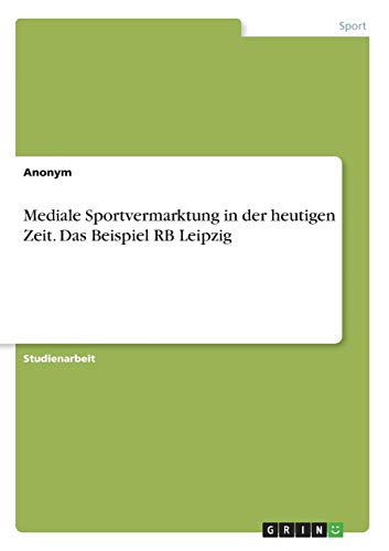 Mediale Sportvermarktung in der heutigen Zeit. Das Beispiel RB Leipzig