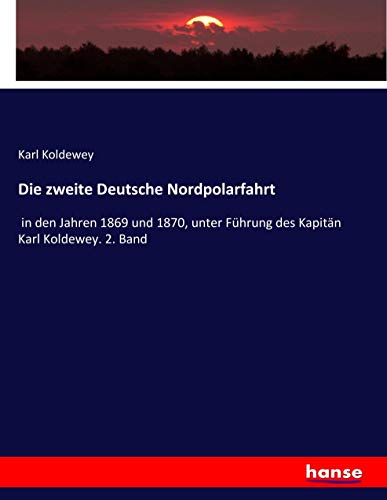 Die zweite Deutsche Nordpolarfahrt: in den Jahren 1869 und 1870, unter Führung des Kapitän Karl Koldewey. 2. Band