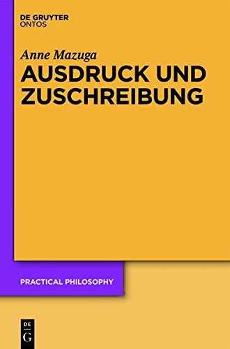 Ausdruck und Zuschreibung: Konzeptionen des menschlichen Handelns bei H.L.A. Hart, Elizabeth Anscombe und A.I. Melden (Practical Philosophy, Band 18)