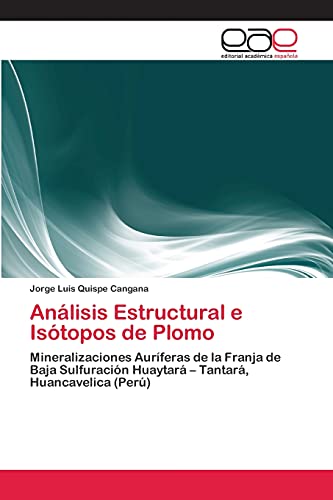 Análisis Estructural e Isótopos de Plomo: Mineralizaciones Auríferas de la Franja de Baja Sulfuración Huaytará – Tantará, Huancavelica (Perú)