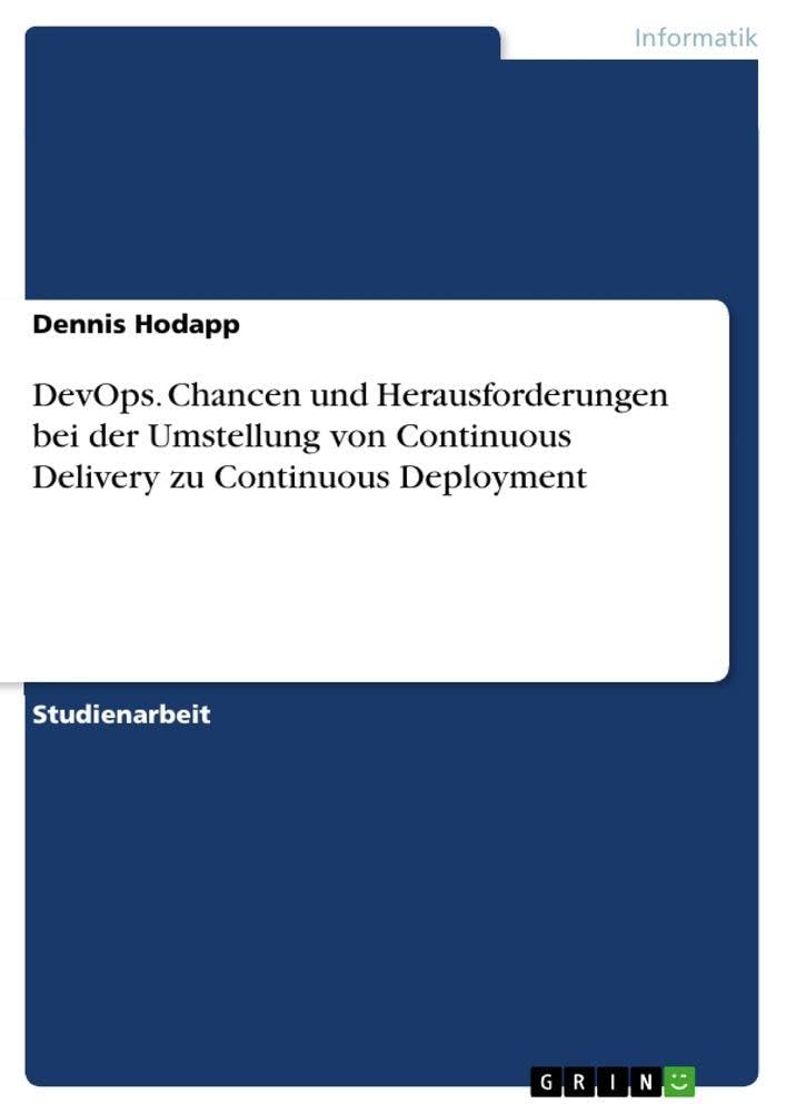 DevOps. Chancen und Herausforderungen bei der Umstellung von Continuous Delivery zu Continuous Deployment