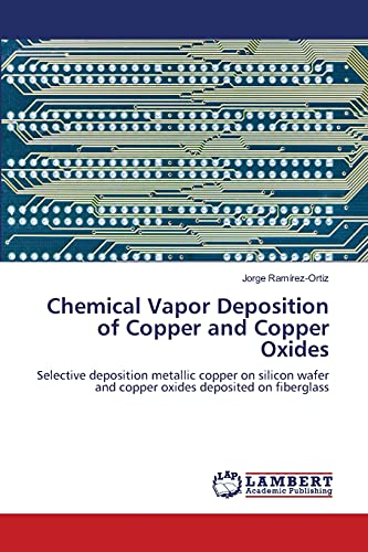 Chemical Vapor Deposition of Copper and Copper Oxides: Selective deposition metallic copper on silicon wafer and copper oxides deposited on fiberglass