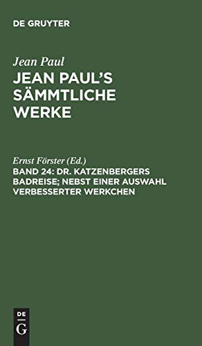 Jean Paul’s Sämmtliche Werke: Dr. Katzenbergers Badreise; nebst einer Auswahl verbesserter Werkchen