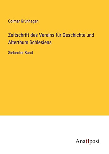 Zeitschrift des Vereins für Geschichte und Alterthum Schlesiens: Siebenter Band