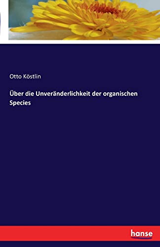 Über die Unveränderlichkeit der organischen Species