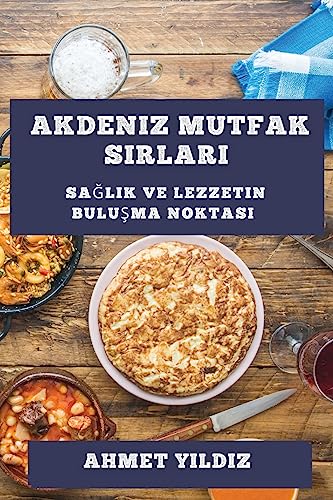 Akdeniz Mutfak S¿rlar¿: Sa¿l¿k ve Lezzetin Bulu¿ma Noktas¿