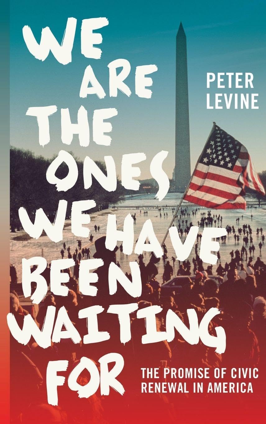 We Are the Ones We Have Been Waiting For: The Promise of Civic Renewal in America