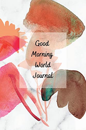 Good Morning World: A Motivational Journal to Start Your Day