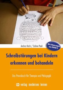 Schreibstörungen bei Kindern erkennen und behandeln: Das Praxisbuch für Therapie und Pädagogik mit Erläuterungen zum RAVEK-S