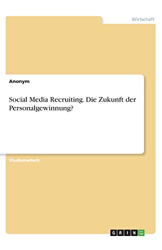 Social Media Recruiting. Die Zukunft der Personalgewinnung?