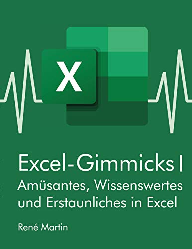 Excel-Gimmicks I: Amüsantes, Wissenswertes und Erstaunliches rund um die Tabellenkalkulation Excel