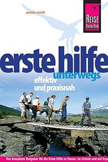 Reise Know-How Erste Hilfe unterwegs - effektiv und praxisnah: Fundiertes medizinisches Basiswissen für Laien und Experten (Sachbuch)