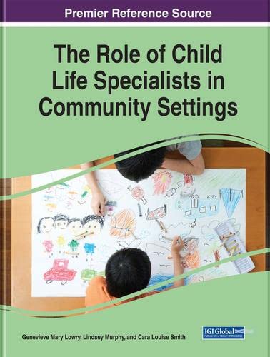The Role of Child Life Specialists in Community Settings (Advances in Psychology, Mental Health, and Behavioral Studies)