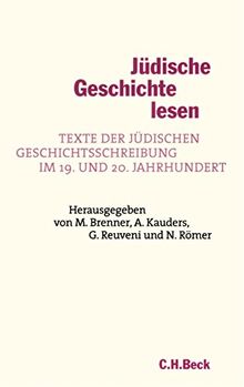 Jüdische Geschichte lesen: Texte der jüdischen Geschichtsschreibung im 19. und 20. Jahrhundert