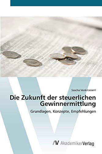 Die Zukunft der steuerlichen Gewinnermittlung: Grundlagen, Konzepte, Empfehlungen