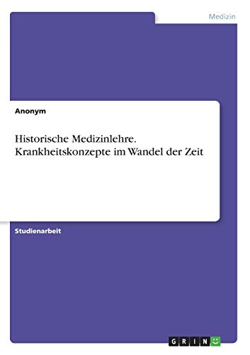 Historische Medizinlehre. Krankheitskonzepte im Wandel der Zeit