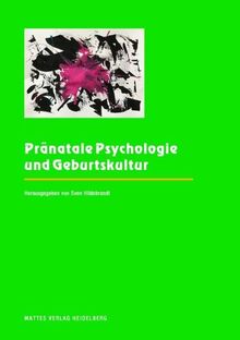 Pränatale Psychologie und Geburtskultur: Berichte von der Jahrestagung 2021 der Internationalen Gesellschaft für Pränatale und Perinatale Psychologie und Medizin