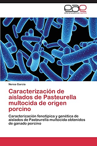 Caracterización de aislados de Pasteurella multocida de origen porcino: Caracterización fenotípica y genética de aislados de Pasteurella multocida obtenidos de ganado porcino
