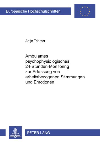 Ambulantes psychophysiologisches 24-Stunden-Monitoring zur Erfassung von arbeitsbezogenen Stimmungen und Emotionen (Europäische Hochschulschriften - Reihe VI)