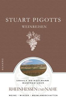 Stuart Pigotts Weinreisen: Rheinhessen und Nahe: Rheinhessen und Nahe. Weine - Winzer - Weinlandschaften