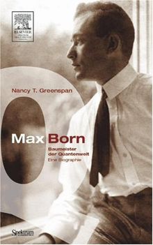 Max Born - Baumeister der Quantenwelt: Eine Biographie