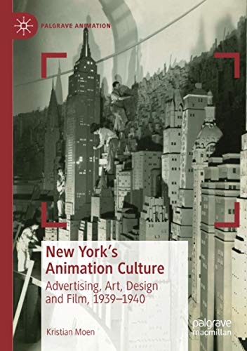 New York's Animation Culture: Advertising, Art, Design and Film, 1939–1940 (Palgrave Animation)