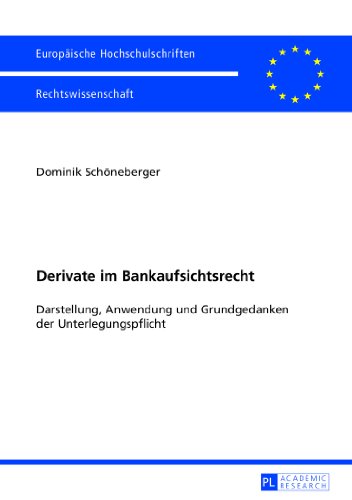 Derivate im Bankaufsichtsrecht: Darstellung, Anwendung und Grundgedanken der Unterlegungspflicht (Europäische Hochschulschriften - Reihe II)
