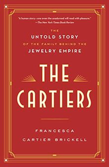 The Cartiers: The Untold Story of the Family Behind the Jewelry Empire