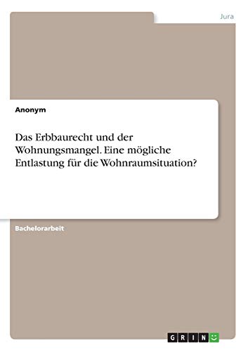 Das Erbbaurecht und der Wohnungsmangel. Eine mögliche Entlastung für die Wohnraumsituation?