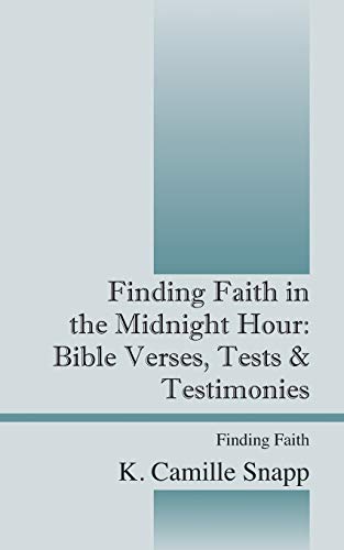 Finding Faith in the Midnight Hour: Bible Verses, Tests & Testimonies - Finding Faith