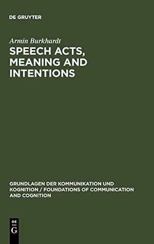 Speech Acts, Meaning and Intentions: Critical Approaches to the Philosophy of John R. Searle: Critical Approaches to the Philosophy of J.R. Searle ... / Foundations of Communication and Cognition)