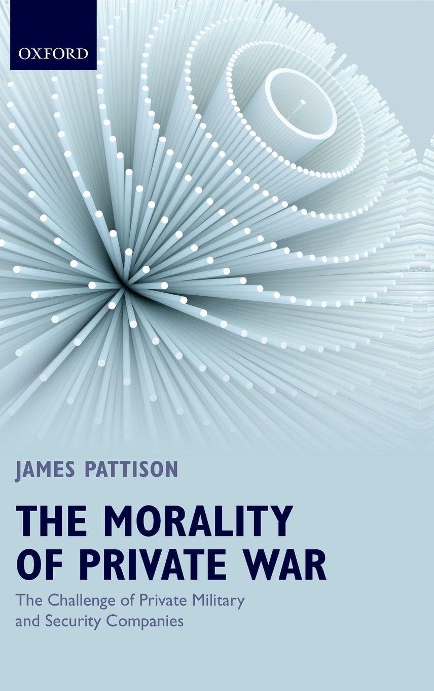 Morality of Private War: The Challenge of Private Military and Security Companies